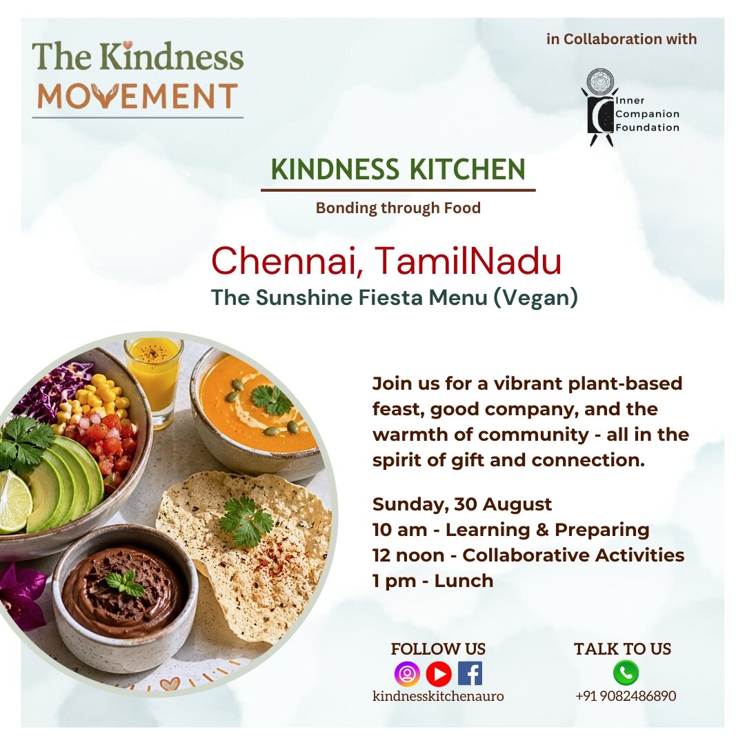 Kindness Kitchen, Chennai, Tamil Nadu. The Sunshine Fiesta Menu, vegan. Sunday 30 August: 10 am learning and preparing, 12 noon collaborative activities, 1 pm lunch. The Kindness Movement in collaboration with Inner Companion Foundation.